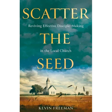 Scatter the Seed: Reviving Effective Disciple-Making in the Local Church