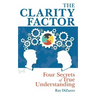 The Clarity Factor: Four Secrets of True Understanding