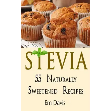 Stevia 55 Naturally Sweetened Recipes