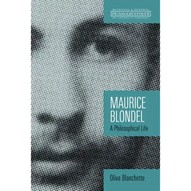 Maurice Blondel: A Philosophical Life
