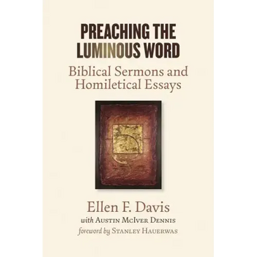 Preaching the Luminous Word: Biblical Sermons and Homiletical Essays