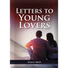 Letters To Young Lovers: (Adventist Home Counsels, Help in daily living couple, practical book for people looking for marriage and more)