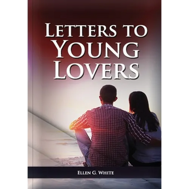 Letters To Young Lovers: (Adventist Home Counsels, Help in daily living couple, practical book for people looking for marriage and more)