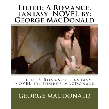 Lilith: A Romance. fantasy NOVEL by: George MacDonald