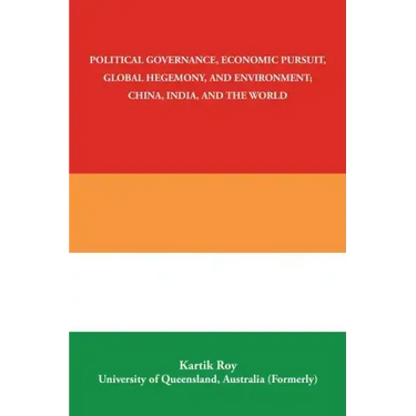 Political Governance, Economic Pursuit, Global Hegemony, and Environment; China, India, and the World