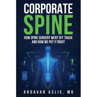 Corporate Spine: How Spine Surgery Went Off Track and How We Put It Right