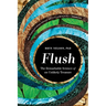 Flush: The Remarkable Science of an Unlikely Treasure