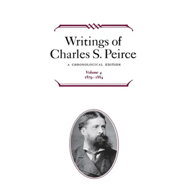 Writings of Charles S. Peirce: A Chronological Edition, Volume 4: 1879 1884