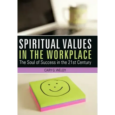 Spiritual Values in the Workplace: The Soul of Success in the 21st Century