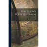 Our Young Folks' Plutarch