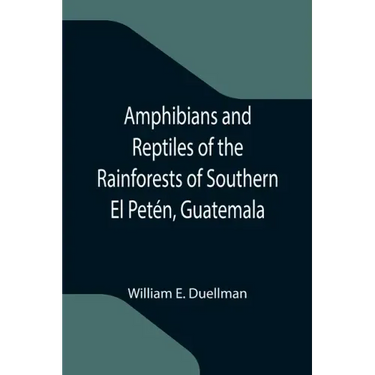 Amphibians and Reptiles of the Rainforests of Southern El Petén, Guatemala