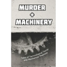 Murder and Machinery: Tales of Technological Terror and Mechanical Madness