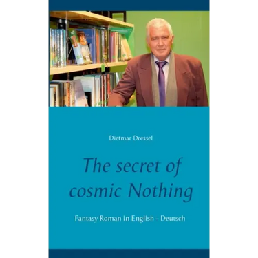 The secret of cosmic Nothing: Fantasy Roman in English - Deutsch