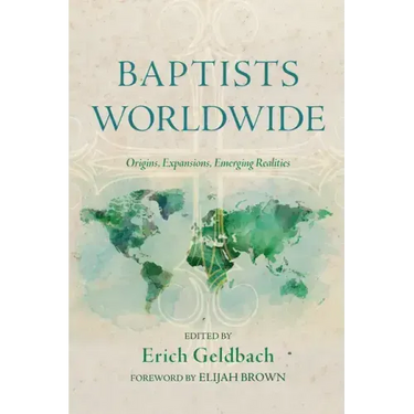 Baptists Worldwide: Origins, Expansions, Emerging Realities