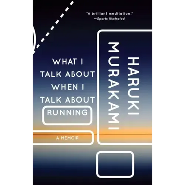 What I Talk about When I Talk about Running: A Memoir