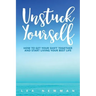 Unstuck Yourself: How to Get Your Shift Together and Start Living Your Best Life