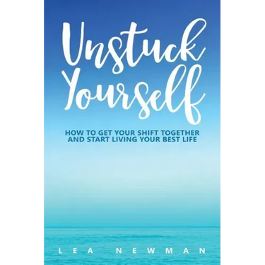Unstuck Yourself: How to Get Your Shift Together and Start Living Your Best Life