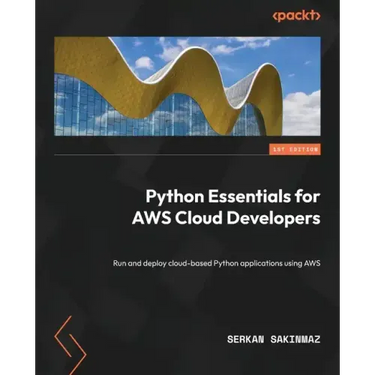 Python Essentials for AWS Cloud Developers: Run and deploy cloud-based Python applications using AWS