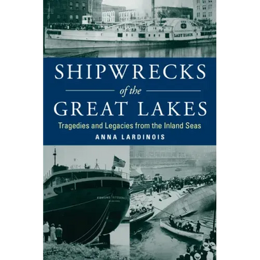 Shipwrecks of the Great Lakes: Tragedies and Legacies from the Inland Seas