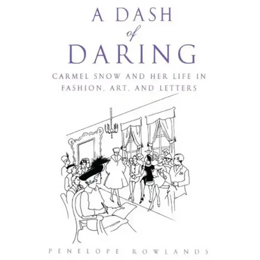A Dash of Daring: Carmel Snow and Her Life in Fashion, Art, and Letters