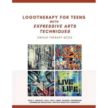 Logotherapy for Teens with Expressive Arts Techniques: Group Therapy Book