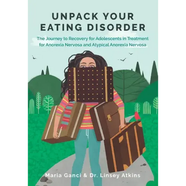 Unpack Your Eating Disorder: The Journey to Recovery for Adolescents in Treatment for Anorexia Nervosa and Atypical Anorexia Nervosa