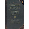 Hidden History of Rhode Island: Not-To-Be-Forgotten Tales of the Ocean State