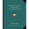 Twenty-Five Years Of Brewing: With An Illustrated History Of American Beer (1891)