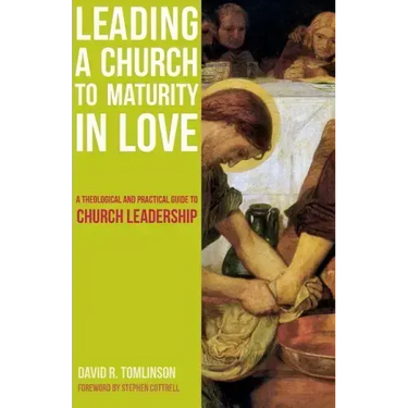Leading a Church to Maturity in Love: A Theological and Practical Guide to Church Leadership