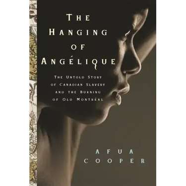 The Hanging of Angélique: The Untold Story of Canadian Slavery and the Burning of Old Montréal