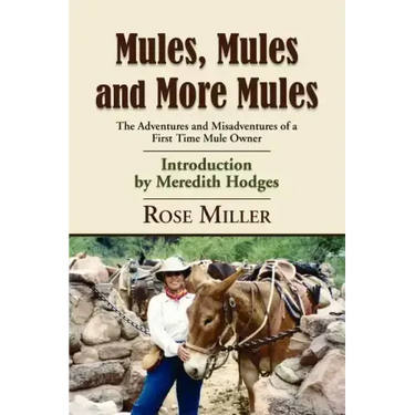 Mules, Mules and More Mules: The Adventures and Misadventures of a First Time Mule Owner