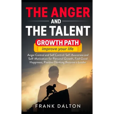 The anger and the talent: anger control and self control: self-awareness and self-motivation for personal growth, feel good happiness, positive