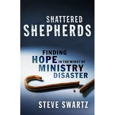 Shattered Shepherds: Finding Hope in the Midst of Ministry Disaster
