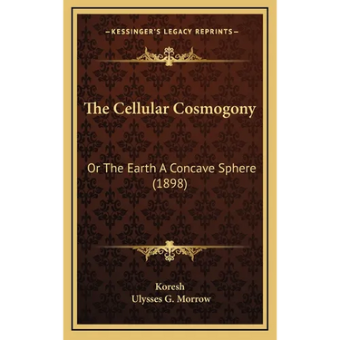The Cellular Cosmogony: Or The Earth A Concave Sphere (1898)