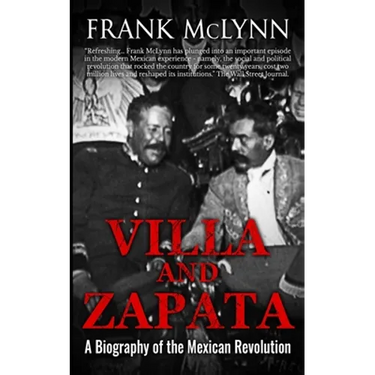 Villa and Zapata: A Biography of the Mexican Revolution