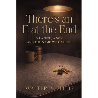 There's an E at the End: A Father's Quiet Legacy of Baseball, Blood, and Endurance