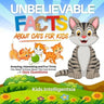 Unbelievable Facts About Cat for Kids: Amazing, Interesting and Fun Trivia You Need to Know About This Cool Animal with Quiz Questions.