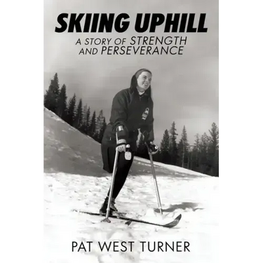 Skiing Uphill: A Story of Strength and Perseverance: A