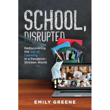 School, Disrupted: Rediscovering the Joy of Learning in a Pandemic-Stricken World