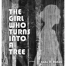 The Girl Who Turns Into a Tree