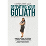 Defeating Your Goliath: Slaying the Giants in Your Life Starts with You