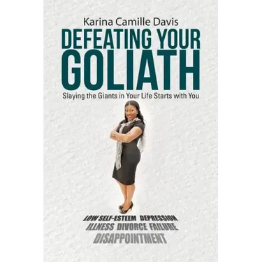 Defeating Your Goliath: Slaying the Giants in Your Life Starts with You
