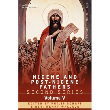 Nicene and Post-Nicene Fathers: Second Series Volume V Gregory of Nyssa: Dogmatic Treatises