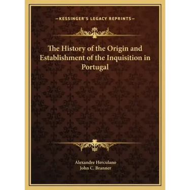 The History of the Origin and Establishment of the Inquisition in Portugal