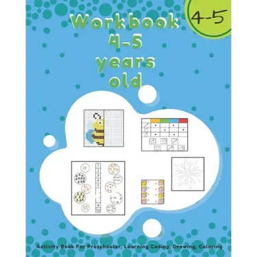 Workbook 4-5 Years Old: Activity Book For Preschooler, Learning Coding, Drawing, Coloring