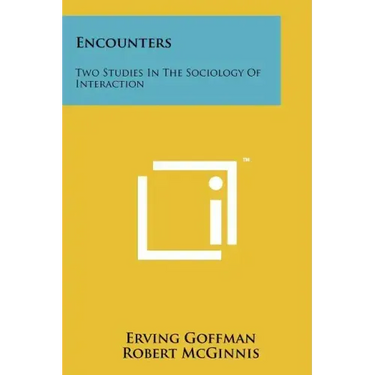 Encounters: Two Studies In The Sociology Of Interaction