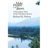 Make Prayers to the Raven: A Koyukon View of the Northern Forest