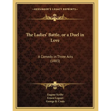 The Ladies' Battle, or a Duel in Love: A Comedy in Three Acts (1883)