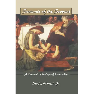Servants of the Servant: A Biblical Theology of Leadership