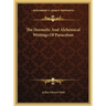 The Hermetic And Alchemical Writings Of Paracelsus